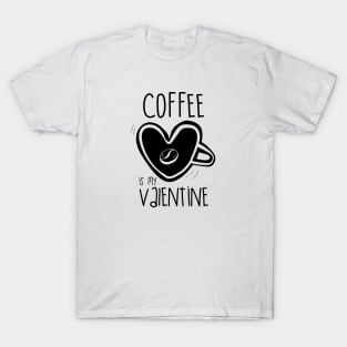 Coffee is my valentine v1 T-Shirt